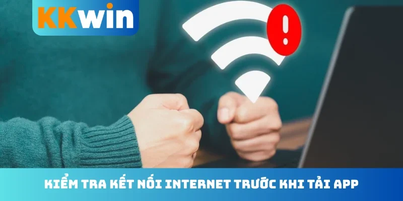 Kiểm tra kết nối internet trước khi tải app