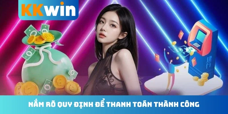Nắm rõ quy định để thanh toán thành công